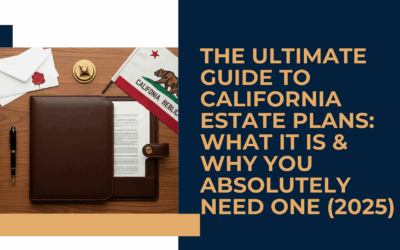 The Ultimate Guide to California Estate Plans: What It Is & Why You Absolutely Need One (2025)