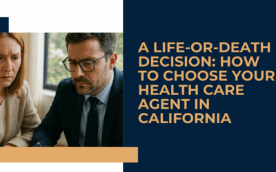 A Life-or-Death Decision: How to Choose Your Health Care Agent in California