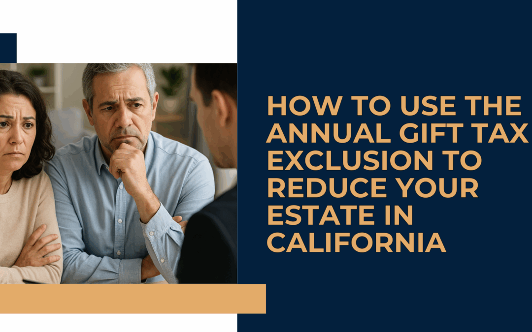 How to Use the Annual Gift Tax Exclusion to Reduce Your Estate in California