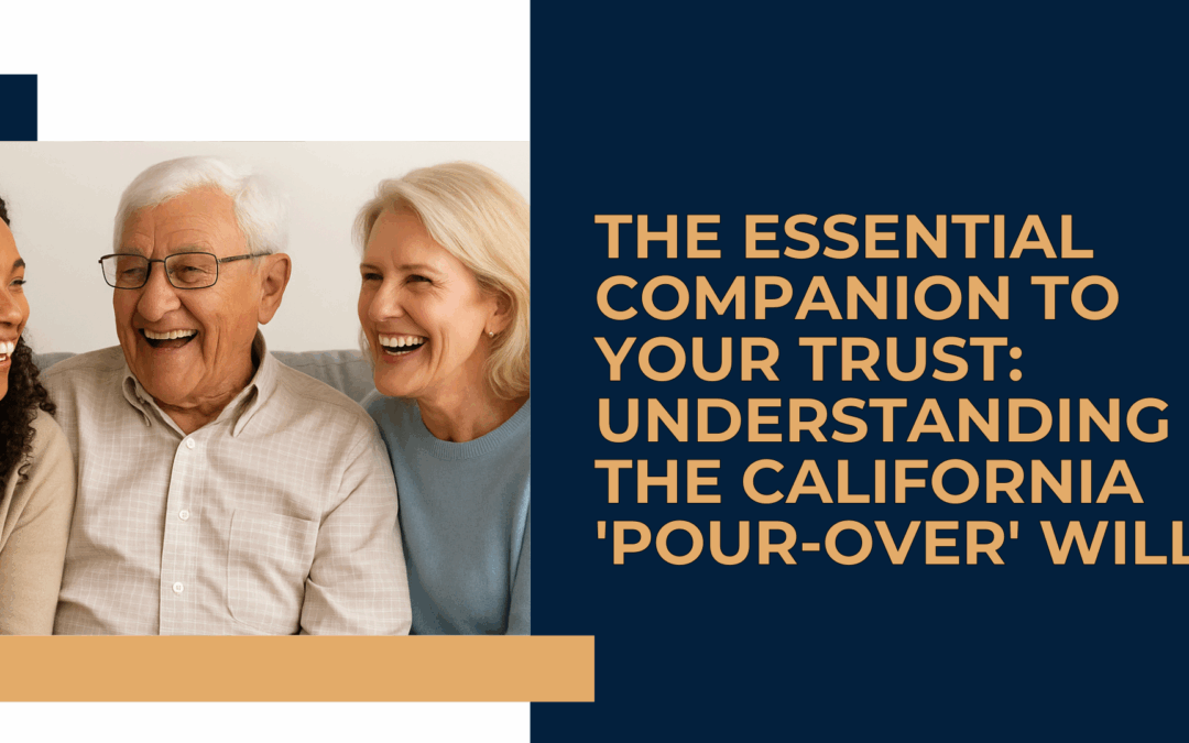The Essential Companion to Your Trust: Understanding the California ‘Pour-Over’ Will