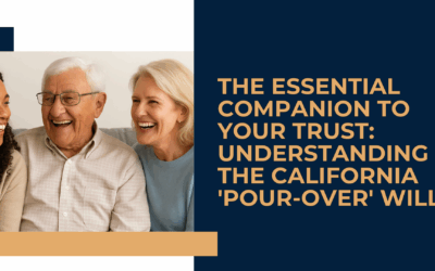 The Essential Companion to Your Trust: Understanding the California ‘Pour-Over’ Will