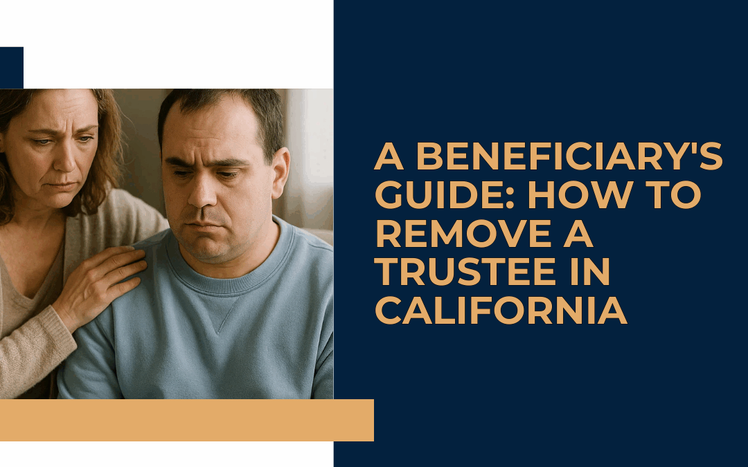 A Beneficiary’s Guide: How to Remove a Trustee in California