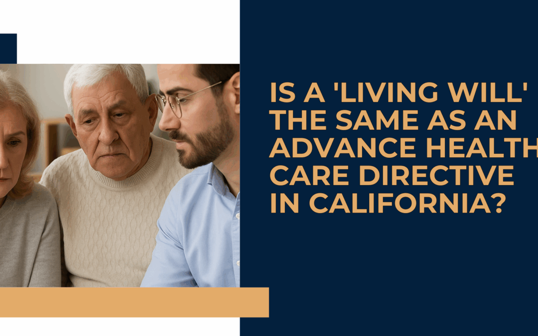 Is a ‘Living Will’ the Same as an Advance Health Care Directive in California?