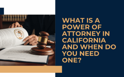 What Is a Power of Attorney in California and When Do You Need One?