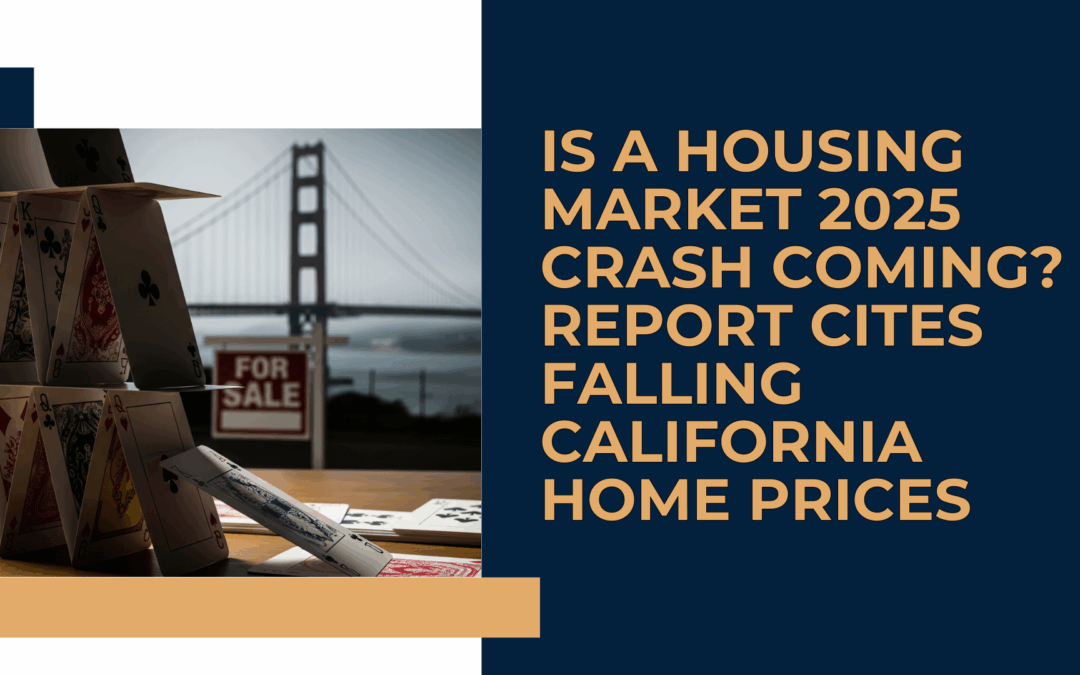 Is a Housing Market 2025 Crash Coming? Report Cites Falling California Home Prices