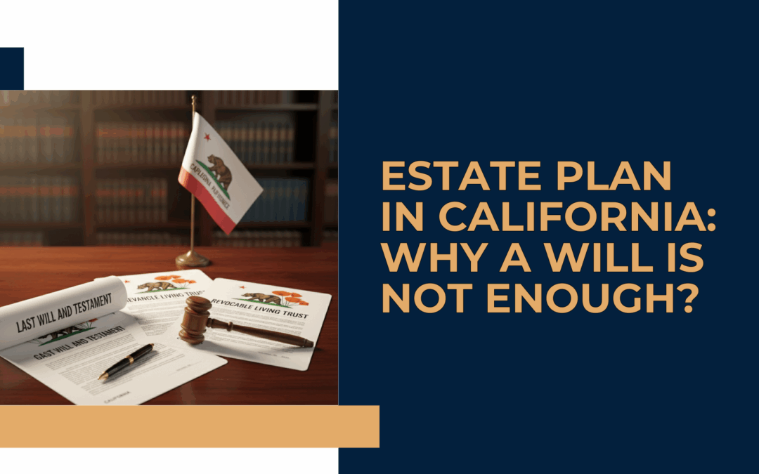 Estate Plan in California: Why a Will is Not Enough?