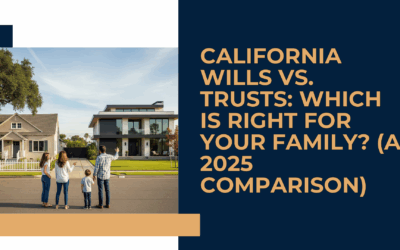 California Wills vs. Trusts: Which Is Right for Your Family? (A 2025 Comparison)
