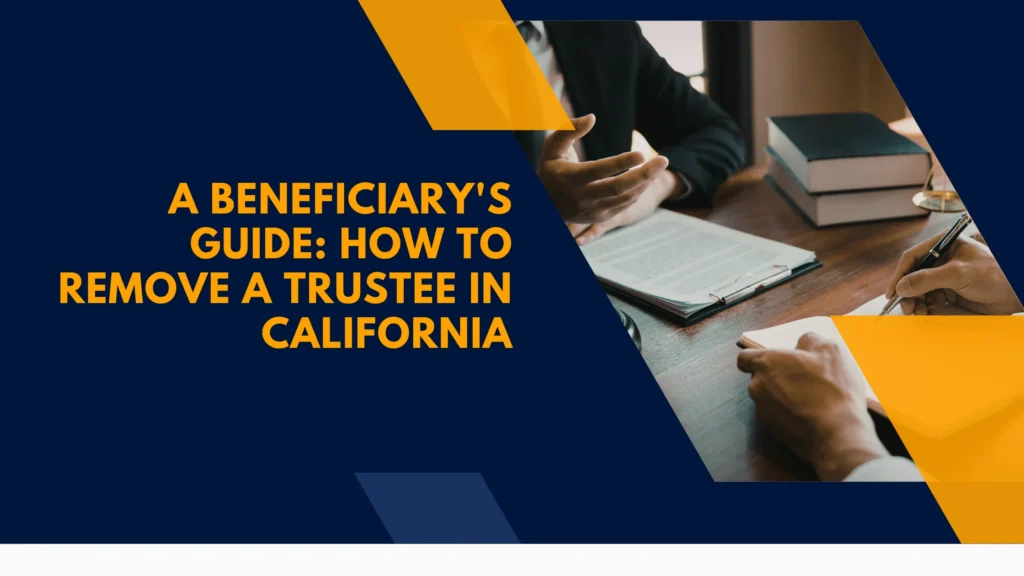 A Beneficiary's Guide: How to Remove a Trustee in California