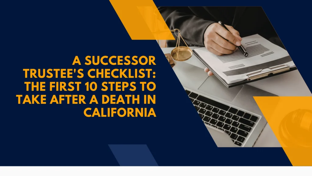 A Successor Trustee's Checklist: The First 10 Steps to Take After a Death in California