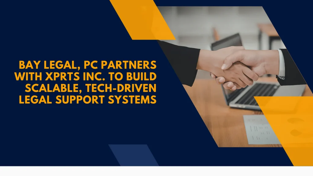 Bay Legal, PC Partners With XPRTS Inc. to Build Scalable, Tech-Driven Legal Support Systems
