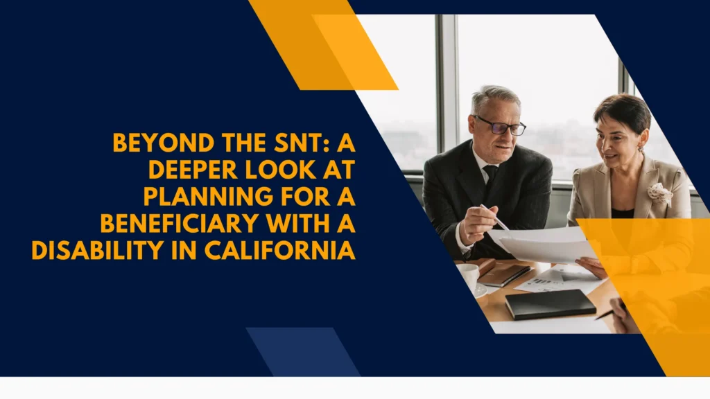 Beyond the SNT: A Deeper Look at Planning for a Beneficiary with a Disability in California