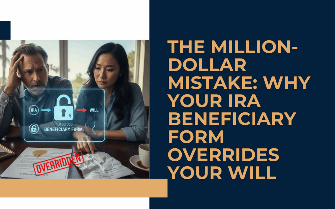 The Million-Dollar Mistake: Why Your IRA Beneficiary Form Overrides Your Will