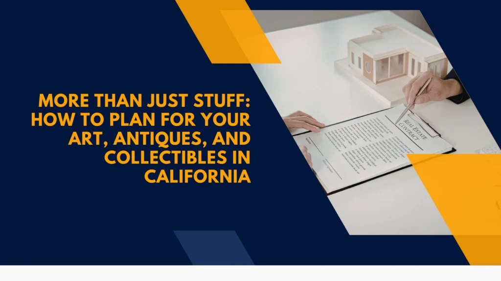 More Than Just Stuff: How to Plan for Your Art, Antiques, and Collectibles in California