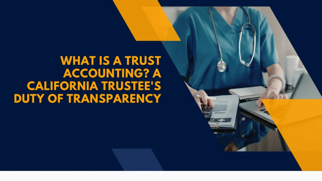 What Is a Trust Accounting? A California Trustee's Duty of Transparency
