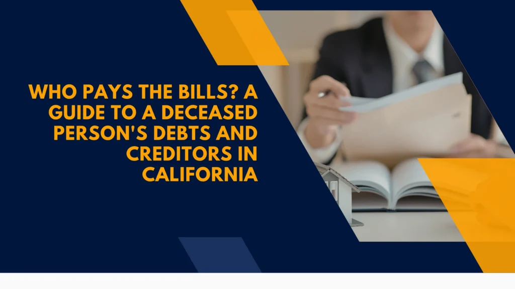 Who Pays the Bills? A Guide to a Deceased Person's Debts and Creditors in California