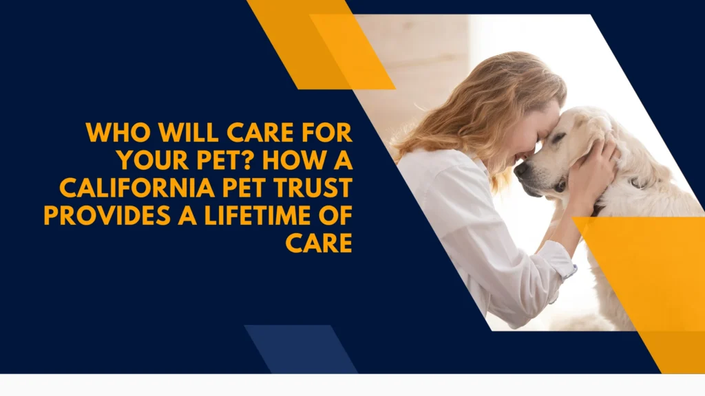 Who Will Care for Your Pet? How a California Pet Trust Provides a Lifetime of Care