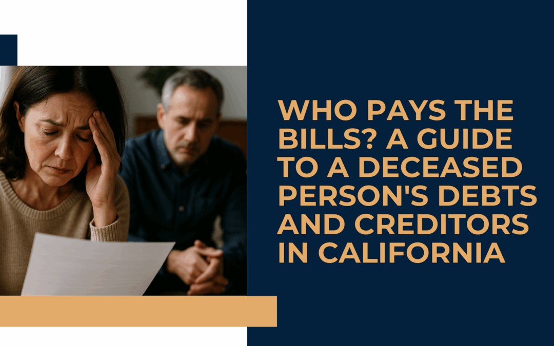 Who Pays the Bills? A Guide to a Deceased Person’s Debts and Creditors in California