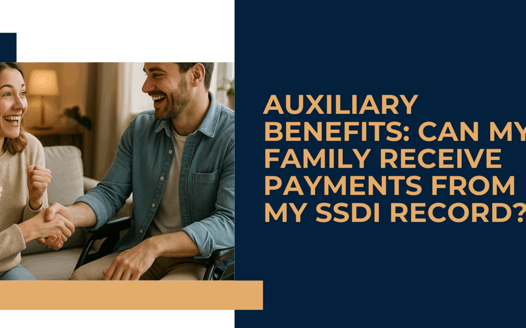 Auxiliary Benefits: Can My Family Receive Payments from My SSDI Record?