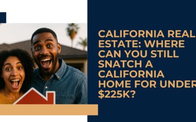 California Real Estate: Where Can You Still Snatch a California Home for Under $225K?