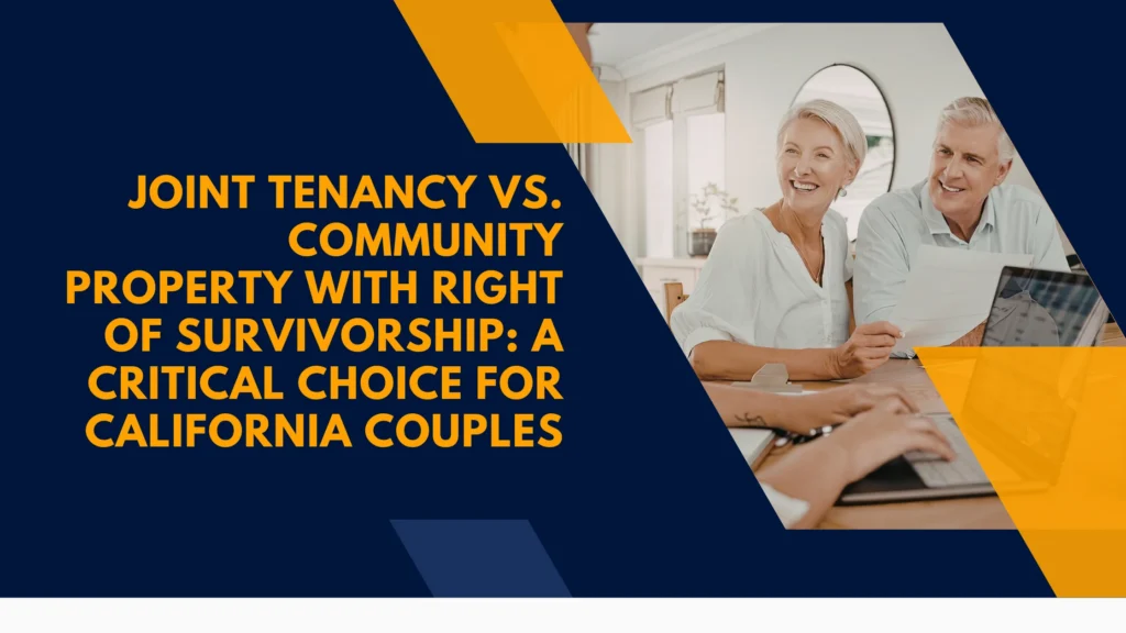 Joint Tenancy vs. Community Property with Right of Survivorship: A Critical Choice for California Couples
