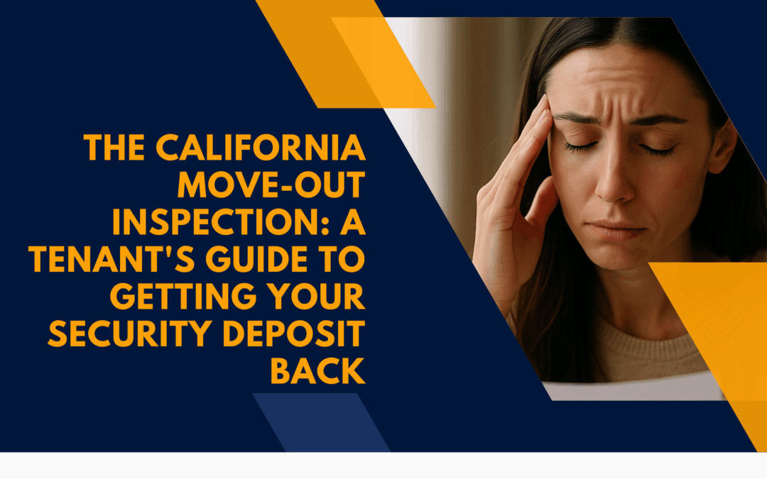 The California Move-Out Inspection: A Tenant’s Guide to Getting Your Security Deposit Back