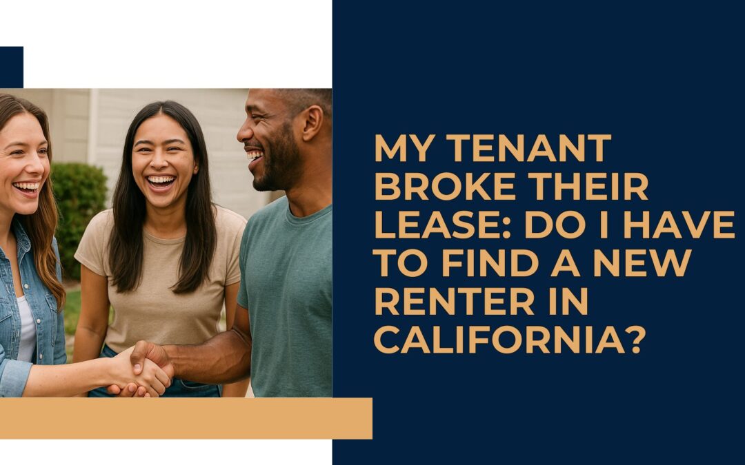 My Tenant Broke Their Lease: Do I Have to Find a New Renter in California?