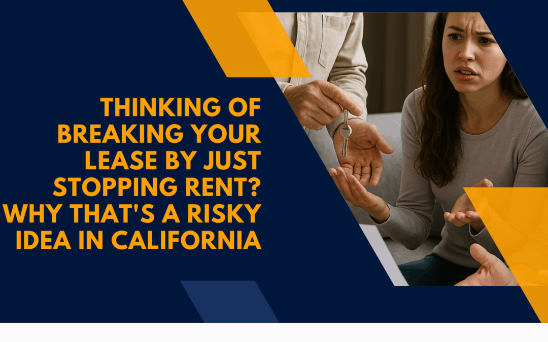 Thinking of Breaking Your Lease by Just Stopping Rent Payments? Why That’s a Risky Idea in California